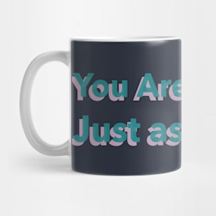 You Are Enough, Just as You Are; self love Mug